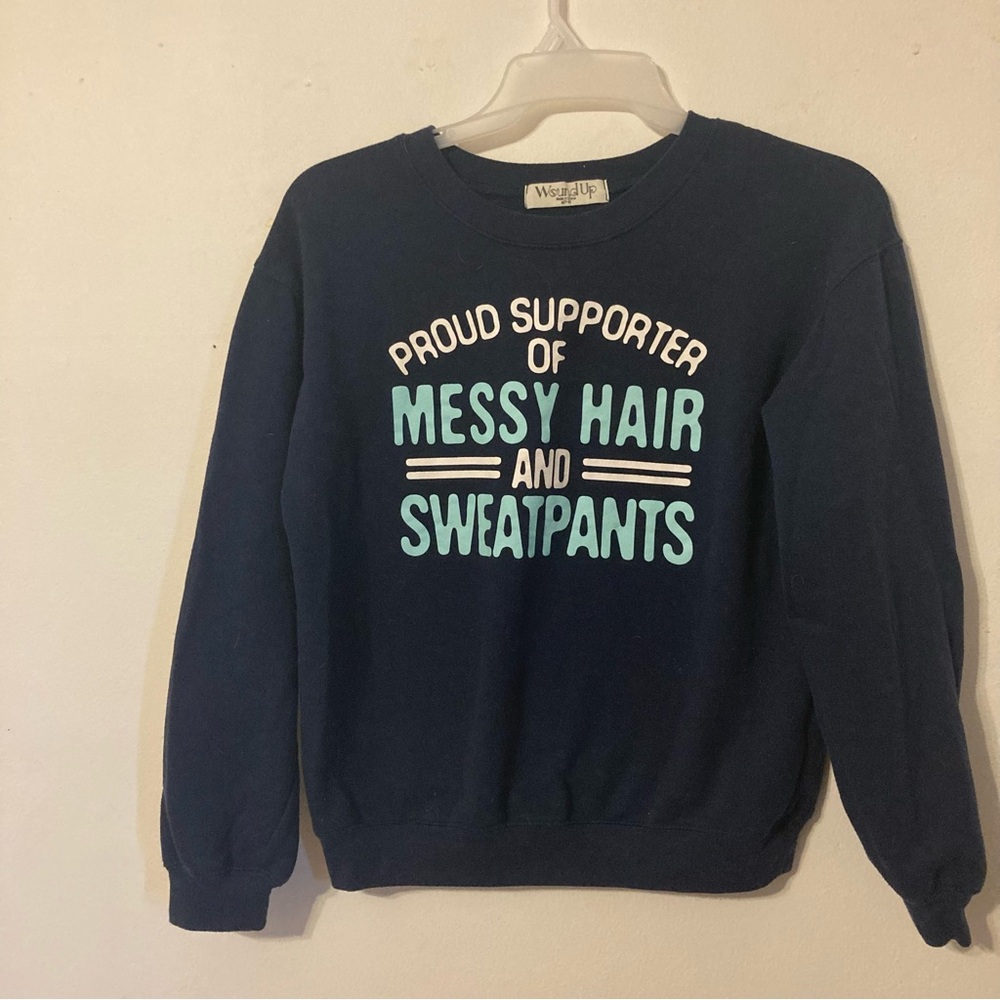 Navy sweatshirt. Juniors M  with “Proud Supporter of Messy Hair and Sweatpants”